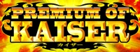 PREMIUM OF KAISER / パチンコ・パチスロ攻略
